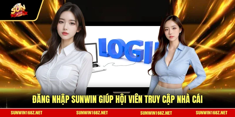 Đăng nhập SUNWIN giúp hội viên truy cập nhà cái