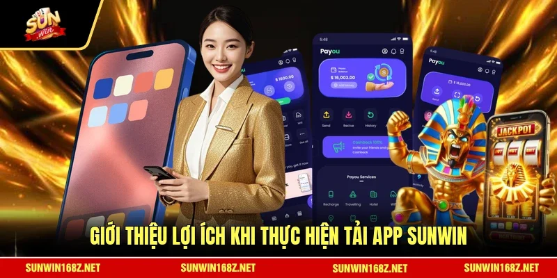 Giới thiệu lợi ích khi thực hiện tải app SUNWIN