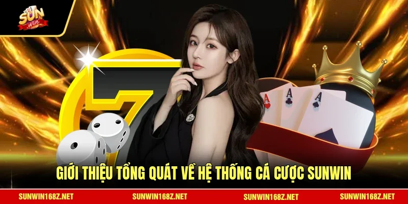Giới thiệu tổng quát về hệ thống cá cược SUNWIN