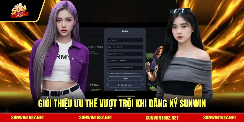 Giới thiệu ưu thế vượt trội khi đăng ký SUNWIN