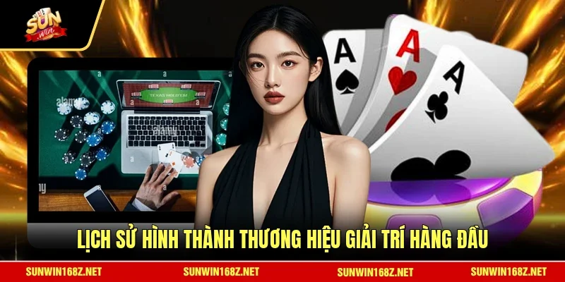 Lịch sử hình thành thương hiệu giải trí hàng đầu