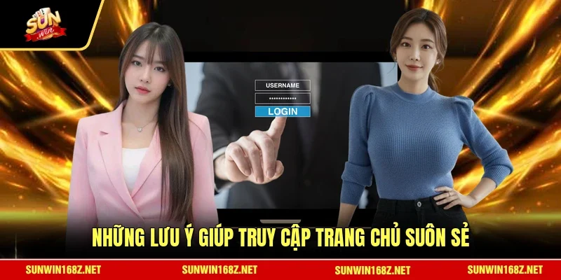 Những lưu ý giúp truy cập trang chủ suôn sẻ