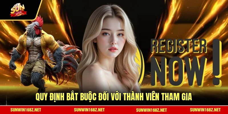 Quy định bắt buộc đối với thành viên tham gia